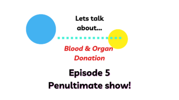 Let’s Talk About Blood and Organ Donation – Episode 5 – 25/01/24